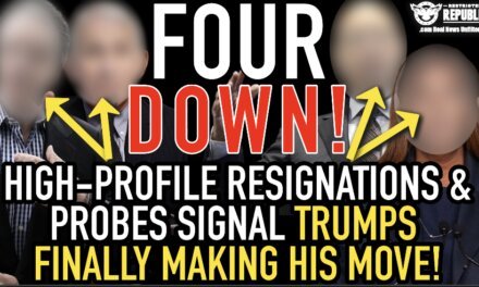 Four Down! High-Profile Resignations & Probes Signal Trumps Finally Making His Move! 